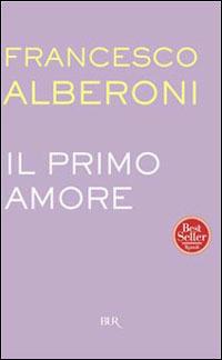 Il primo amore - Francesco Alberoni - Libro Rizzoli 2000, BUR Supersaggi | Libraccio.it