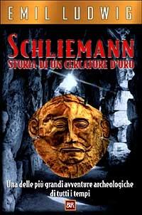 Schliemann. Storia di un cercatore d'oro - Emil Ludwig - Libro Rizzoli 2000, BUR Supersaggi | Libraccio.it