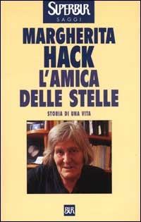 L'amica delle stelle. Storia di una vita - Margherita Hack - Libro Rizzoli 2000, BUR Supersaggi | Libraccio.it