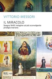 Il miracolo. Spagna, 1640: indagine sul più sconvolgente prodigio mariano