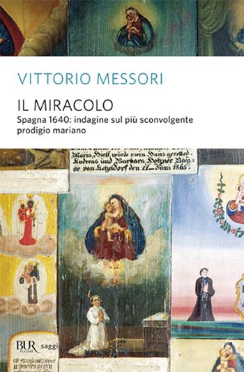 Il miracolo. Spagna, 1640: indagine sul più sconvolgente prodigio mariano - Vittorio Messori - Libro Rizzoli 2000, BUR Supersaggi | Libraccio.it