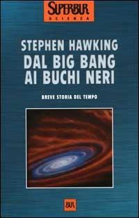 Dal big bang ai buchi neri. Breve storia del tempo - Stephen Hawking - Libro Rizzoli 2000, BUR Superbur scienza | Libraccio.it