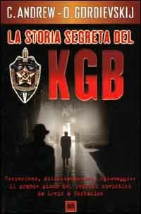 La storia segreta del KGB. Gli uomini e le operazioni dei più temuti segreti al mondo - Christopher Andrew, Oleg Gordievskij - Libro Rizzoli 2000, BUR La storia, le storie | Libraccio.it