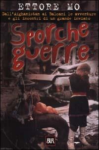 Sporche guerre. Dall'Afghanistan ai Balcani le avventure e gli incontri di un grande inviato - Ettore Mo - Libro Rizzoli 2000, BUR Supersaggi | Libraccio.it