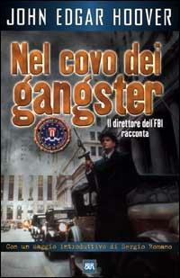 Nel covo dei gangster. La lotta al crimine raccontata dal padre dell'FBI - John E. Hoover - Libro Rizzoli 2000, BUR Supersaggi | Libraccio.it