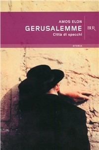 Gerusalemme. Città di specchi - Amos Elon - Libro Rizzoli 2000, BUR Supersaggi | Libraccio.it