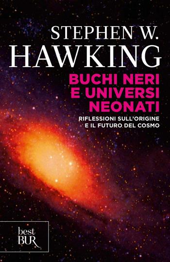 Buchi neri e universi neonati. Riflessioni sull'origine e il futuro del cosmo - Stephen Hawking - Libro Rizzoli 2000, BUR Superbur scienza | Libraccio.it