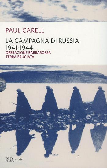 La campagna di Russia 1941-1944. La più gigantesca campagna militare del nostro secolo nel racconto degli sconfitti - Paul Carell - Libro Rizzoli 2000, BUR Supersaggi | Libraccio.it