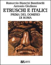 Etruschi e italici prima del dominio di Roma. Ediz. illustrata - Ranuccio Bianchi Bandinelli, Antonio Giuliano - Libro Rizzoli 1976, BUR Arte | Libraccio.it