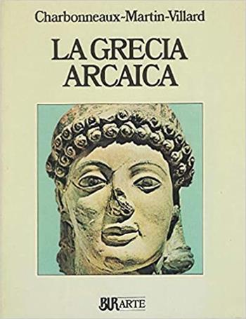 La Grecia arcaica (620-480 a. C.) - Jean Charbonneaux, Roland Martin, François Villard - Libro Rizzoli 1978, BUR Arte | Libraccio.it
