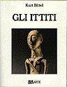Gli Ittiti - Kurt Bittel - Libro Rizzoli 1983, BUR Arte | Libraccio.it