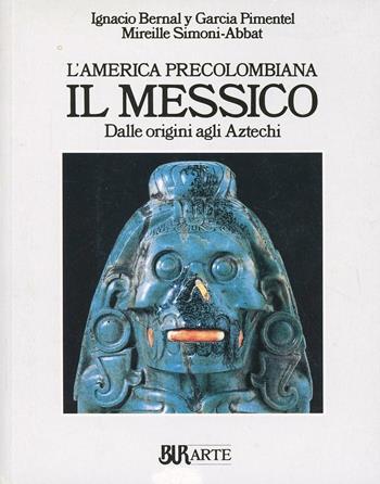 L'America Precolombiana. Il Messico. Dalle origini agli Aztechi - Y García Pimentel Ignacio Bernal, Mireille Simoni-Abbat - Libro Rizzoli 1992, BUR Arte | Libraccio.it