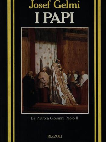 I papi - Josef Gelmi - Libro Rizzoli 1986, Storica | Libraccio.it