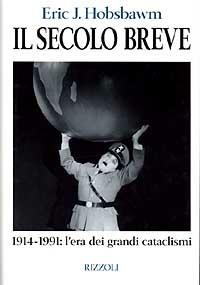 Il secolo breve. 1914-1991: l'era dei grandi cataclismi - Eric J. Hobsbawm - Libro Rizzoli 1995, Storica | Libraccio.it