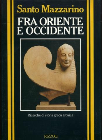 Fra Oriente e Occidente - Santo Mazzarino - Libro Rizzoli 1989, Storica | Libraccio.it