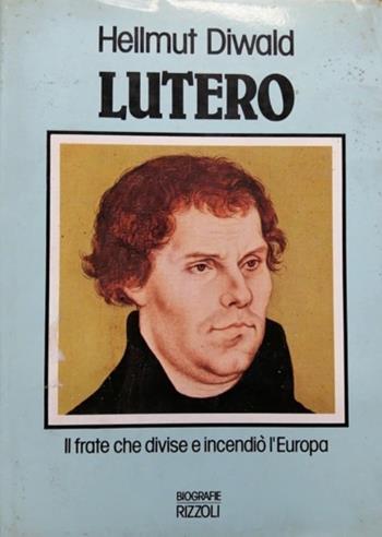 Lutero - Hellmut Diwald - Libro Rizzoli 1986, Biografie straniere | Libraccio.it