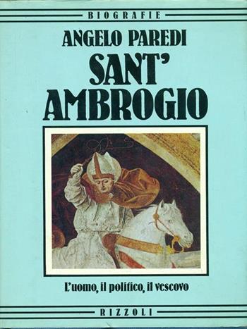 Sant'Ambrogio - Angelo Paredi - Libro Rizzoli 1985, Biografie italiane | Libraccio.it