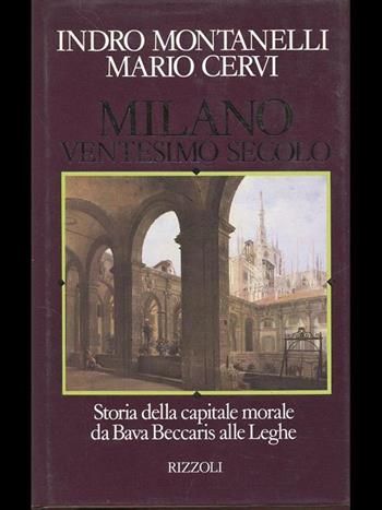 Milano ventesimo secolo - Indro Montanelli, Mario Cervi - Libro Rizzoli 1990, Opere di Indro Montanelli | Libraccio.it