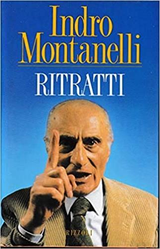Ritratti - Indro Montanelli - Libro Rizzoli 1988, Opere di Indro Montanelli | Libraccio.it