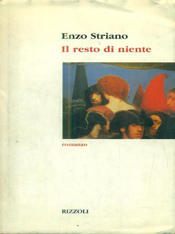 Il resto di niente - Enzo Striano - Libro Rizzoli 1998, Scala italiani | Libraccio.it
