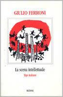 La scena intellettuale. Tipi italiani - Giulio Ferroni - Libro Rizzoli 1998, Scala italiani | Libraccio.it