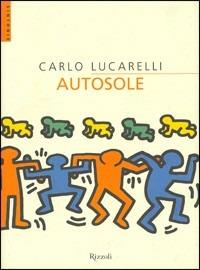 Autosole - Carlo Lucarelli - Libro Rizzoli 2003, Scala. Sintonie | Libraccio.it