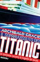 Sopravvissuto del Titanic - Archibald Gracie - Libro Rizzoli 1998, Saggi stranieri | Libraccio.it