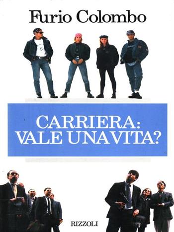 La carriera: vale una vita? - Furio Colombo - Libro Rizzoli 2000, Saggi italiani | Libraccio.it