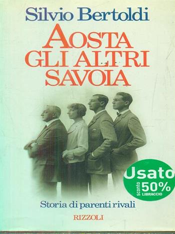 Aosta, gli altri Savoia - Silvio Bertoldi - Libro Rizzoli 1987, Controluce italiani | Libraccio.it