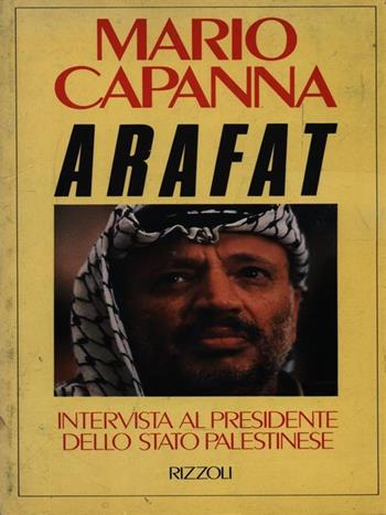 Arafat - Mario Capanna - Libro Rizzoli 1989, Saggi italiani | Libraccio.it