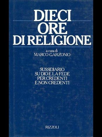 Dieci ore di religione - Marco Garzonio - Libro Rizzoli 1986, Saggi italiani | Libraccio.it