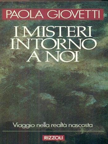I misteri intorno a noi - Paola Giovetti - Libro Rizzoli 1988, Azzurra italiani | Libraccio.it