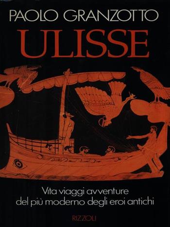 Ulisse - Paolo Granzotto - Libro Rizzoli 1988, Varia saggistica italiana | Libraccio.it