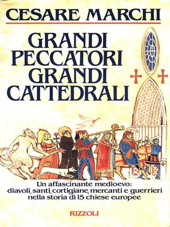 Grandi peccatori, grandi cattedrali - Cesare Marchi - Libro Rizzoli 1987, Opere di Cesare Marchi | Libraccio.it