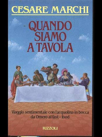 Quando siamo a tavola - Cesare Marchi - Libro Rizzoli 1990, Opere di Cesare Marchi | Libraccio.it