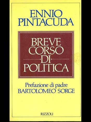 Breve corso di politica - Ennio Pintacuda - Libro Rizzoli 1988, Saggi italiani | Libraccio.it