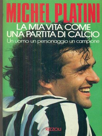 La mia vita come una partita di calcio - Michel Platini - Libro Rizzoli 1988, Azzurra stranieri | Libraccio.it