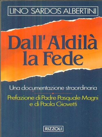 Dall'aldilà la fede - Lino Sardos Albertini - Libro Rizzoli 2000, Varia saggistica italiana | Libraccio.it