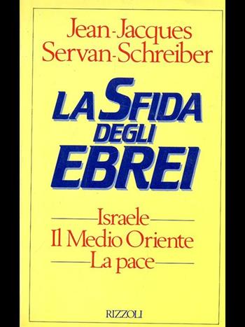 La sfida degli ebrei - Jean-Jacques Servan-Schreiber - Libro Rizzoli 1988, Saggi stranieri | Libraccio.it