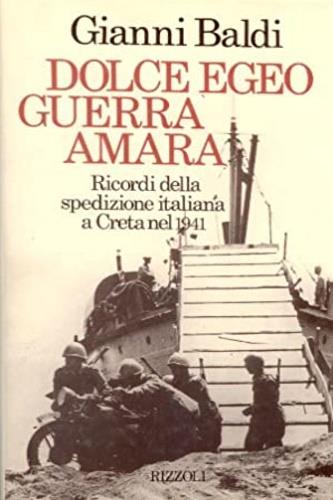 Dolce Egeo, guerra amara - Gianni Baldi - Libro Rizzoli 1988, Controluce italiani | Libraccio.it