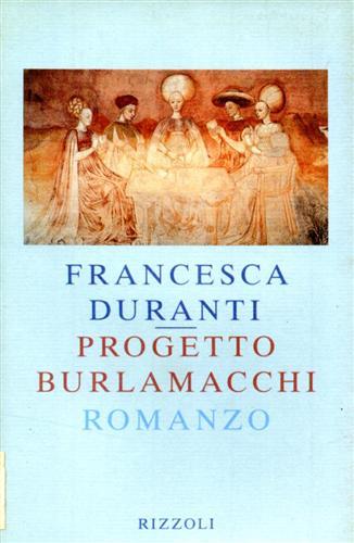 Progetto Burlamacchi - Francesca Duranti - Libro Rizzoli 1994, Scala italiani | Libraccio.it