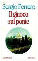 Il giuoco sul ponte - Sergio Ferrero - Libro Rizzoli 1995, Scala italiani | Libraccio.it