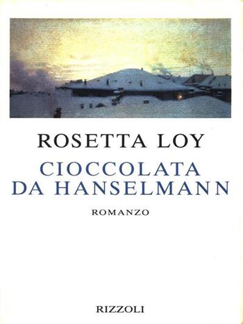 Cioccolata da Hanselmann - Rosetta Loy - Libro Rizzoli 1995, Scala italiani | Libraccio.it