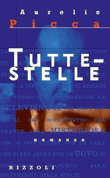 Tuttestelle - Aurelio Picca - Libro Rizzoli 1998, Scala italiani | Libraccio.it