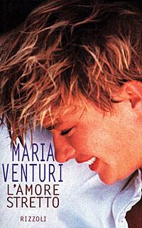 L'amore stretto - Maria Venturi - Libro Rizzoli 1998, Scala italiani | Libraccio.it