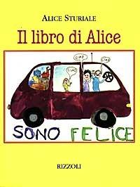 Il libro di Alice - Alice Sturiale - Libro Rizzoli 1997, Varia narrativa italiana | Libraccio.it