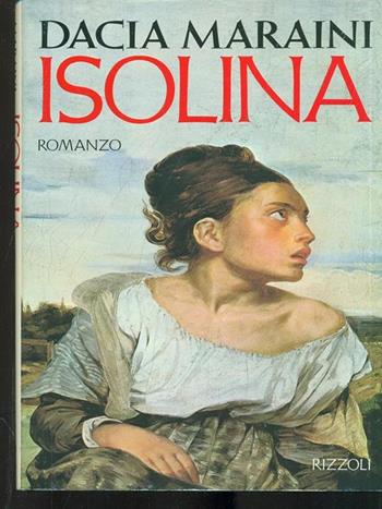 Isolina - Dacia Maraini - Libro Rizzoli 1992, Scala italiani | Libraccio.it