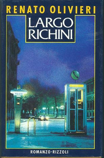 Largo Richini - Renato Olivieri - Libro Rizzoli 1987, Romanzi italiani | Libraccio.it