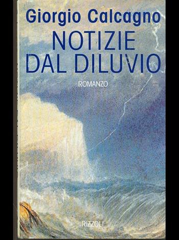 Notizie dal diluvio - Giorgio Calcagno - Libro Rizzoli 1992, Scala italiani | Libraccio.it