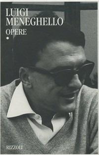 Opere. Vol. 1 - Luigi Meneghello - Libro Rizzoli 1993, Classici contemporanei Rizzoli italiani | Libraccio.it